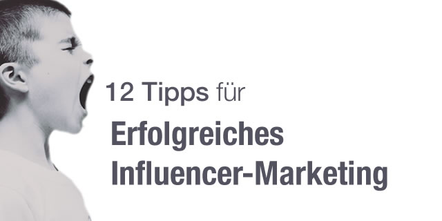 12 Tipps für erfolgreiches Influencer-Marketing